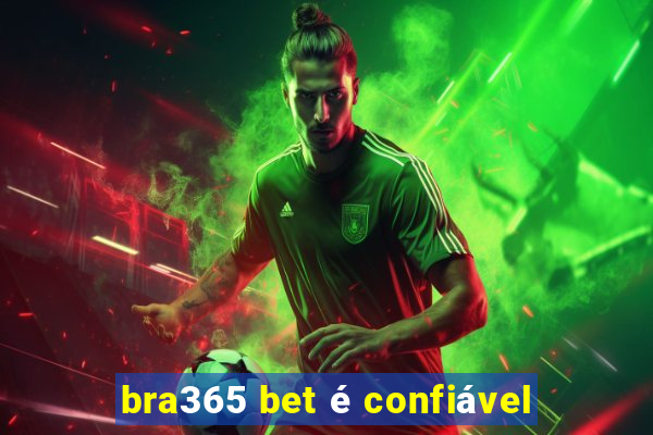 bra365 bet é confiável